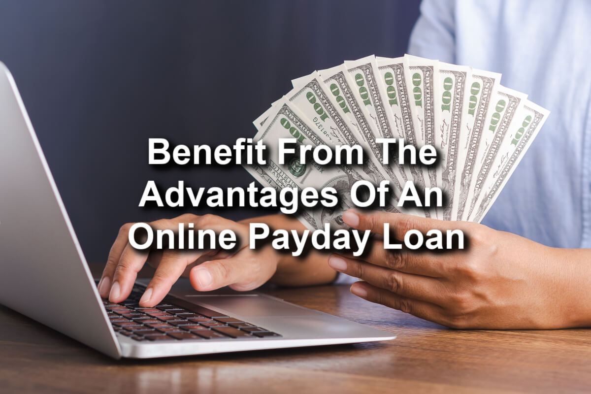 benefit from the advantages of an online payday loan