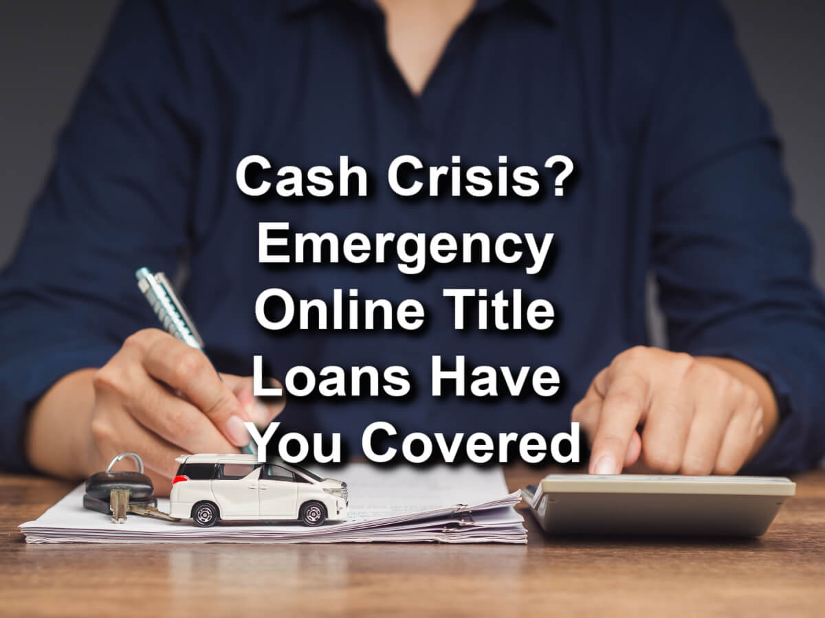 cash crisis emergency online title loans 