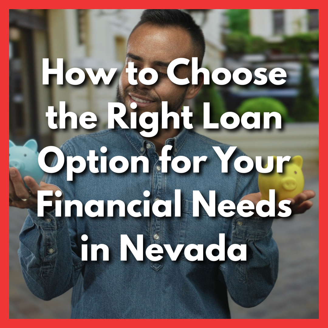 man holding piggy banks deciding on a loan option with text How to Choose the Right Loan Option for Your Financial Needs in Nevada