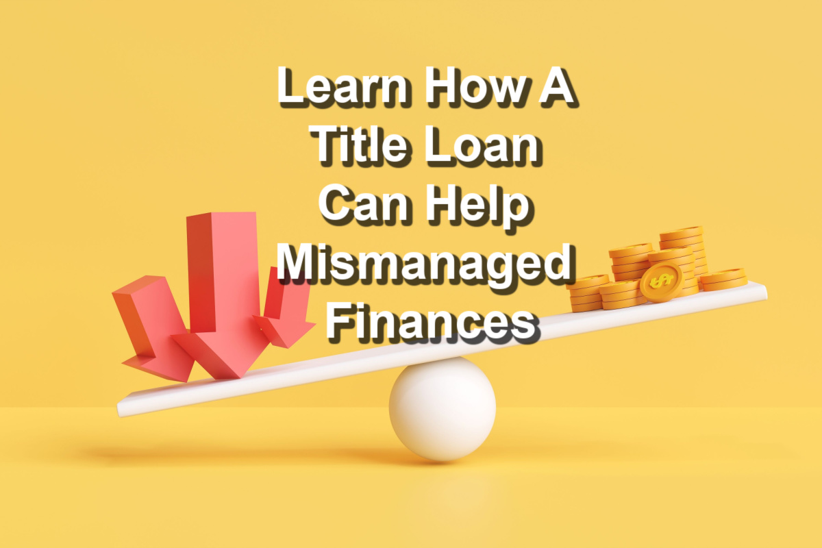 unbalanced scales from mismanaged finances with text Learn how a title loan can help mismanaged finances