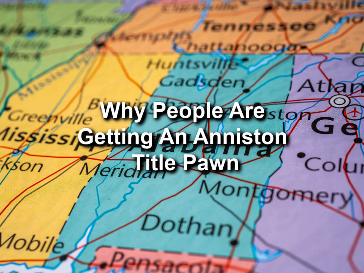 alabama map forwhy people are getting an anniston title pawn