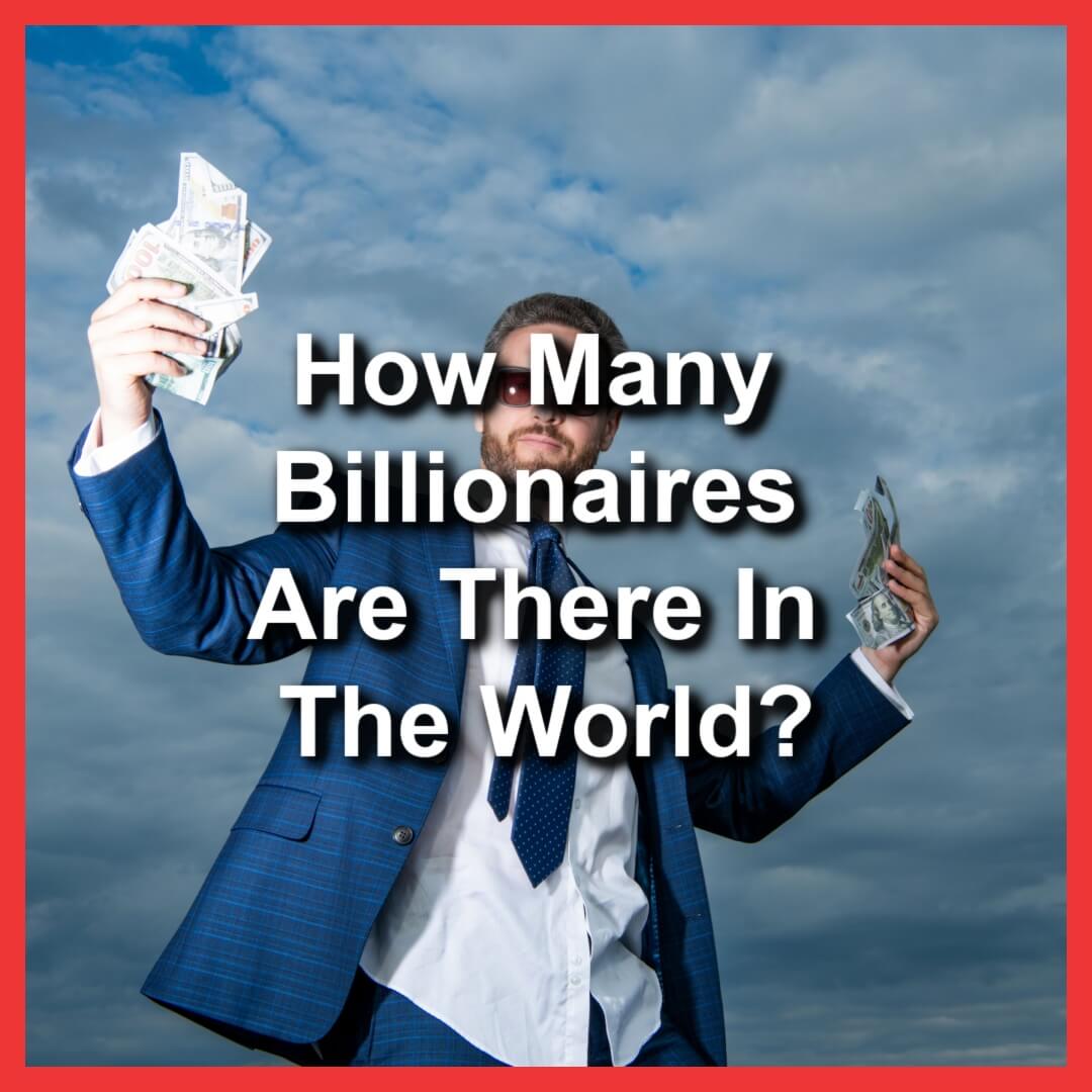 man in suit with handfuls of cash and text How Many Billionaires Are There In The World?