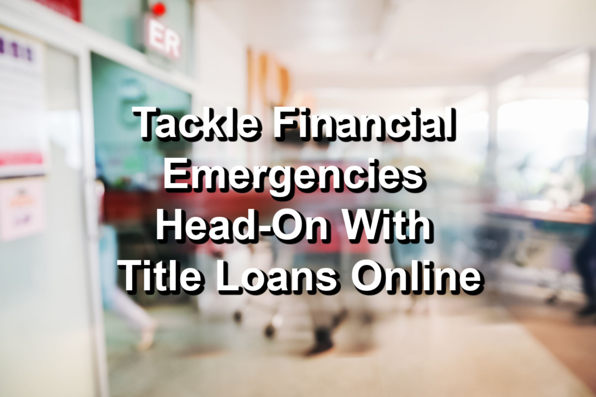 text Tackle financial emergencies head-on with title loans online