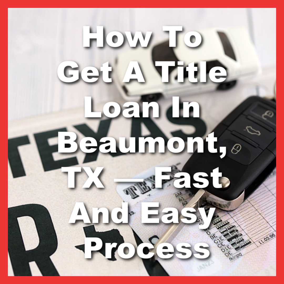 Texas license plate with a car and keys with text How To Get A Title Loan In Beaumont, TX — Fast And Easy Process