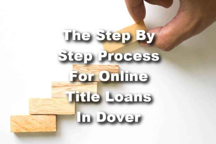 hand building steps to symbolize the process to title loans with text The Step By Step Process For Online Title Loans In Dover