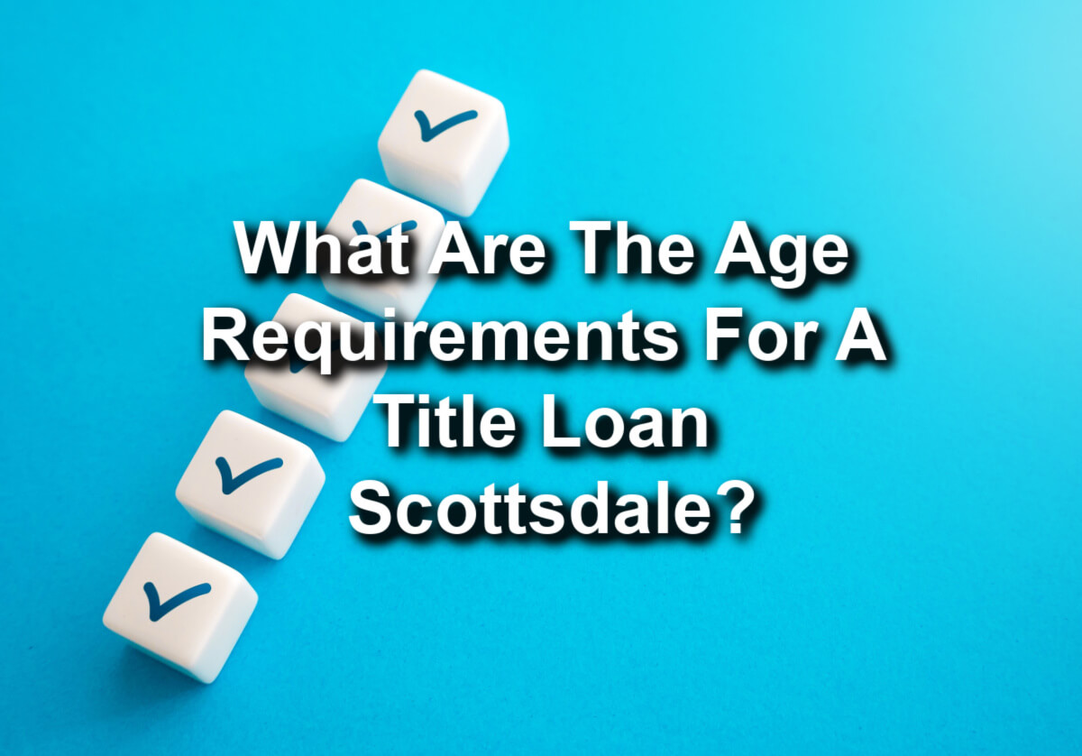 The image likely displays the age requirement for title loans in Scottsdale, indicating the minimum age a borrower must meet to qualify for such loans.