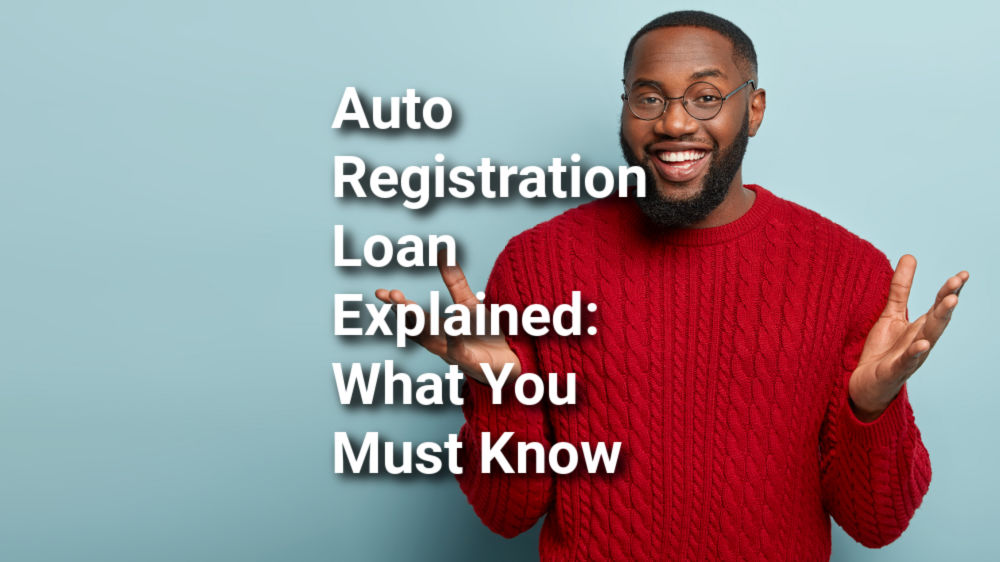 Auto Registration Loans Explained