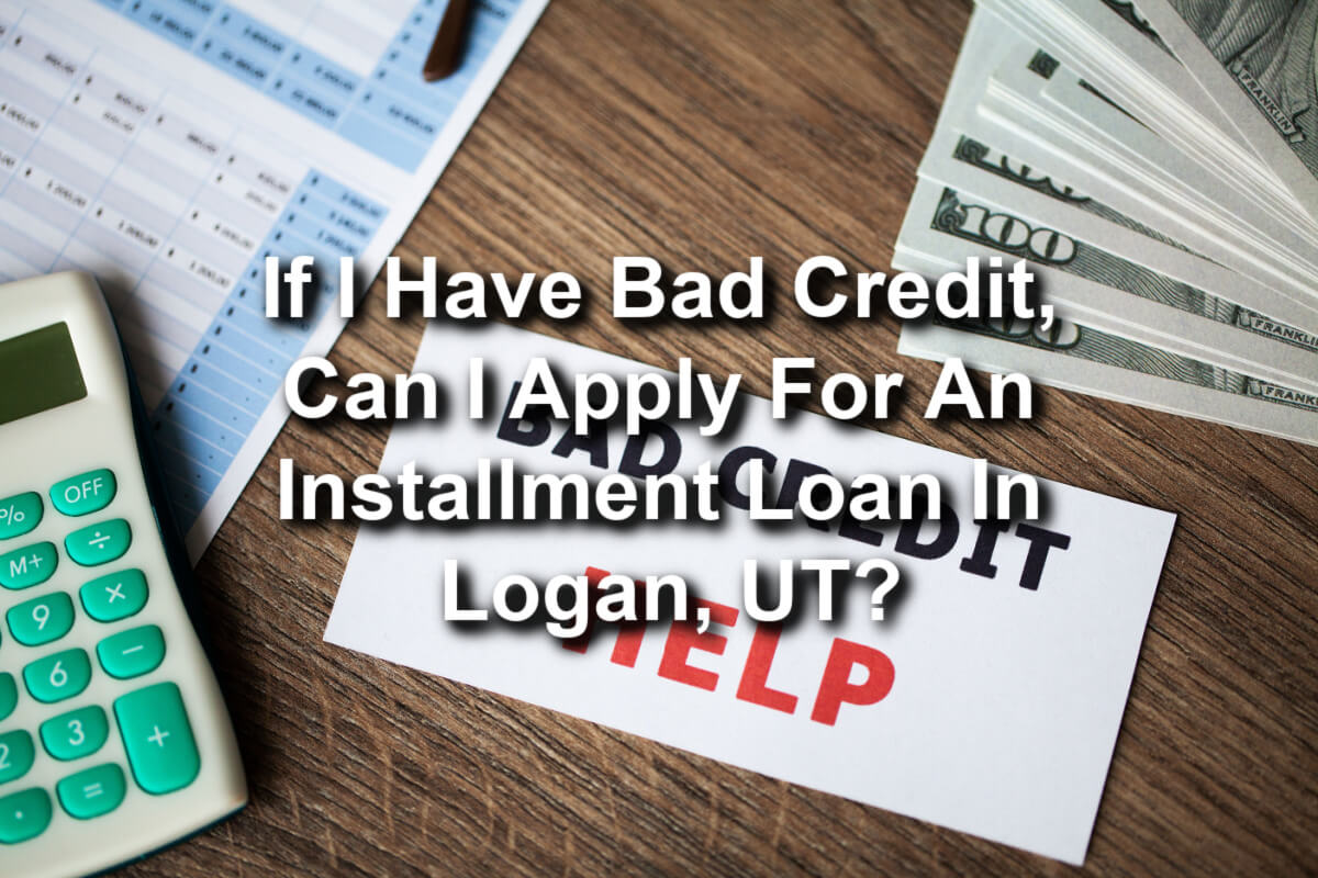 bad credit apply for installment loans Logan, UT