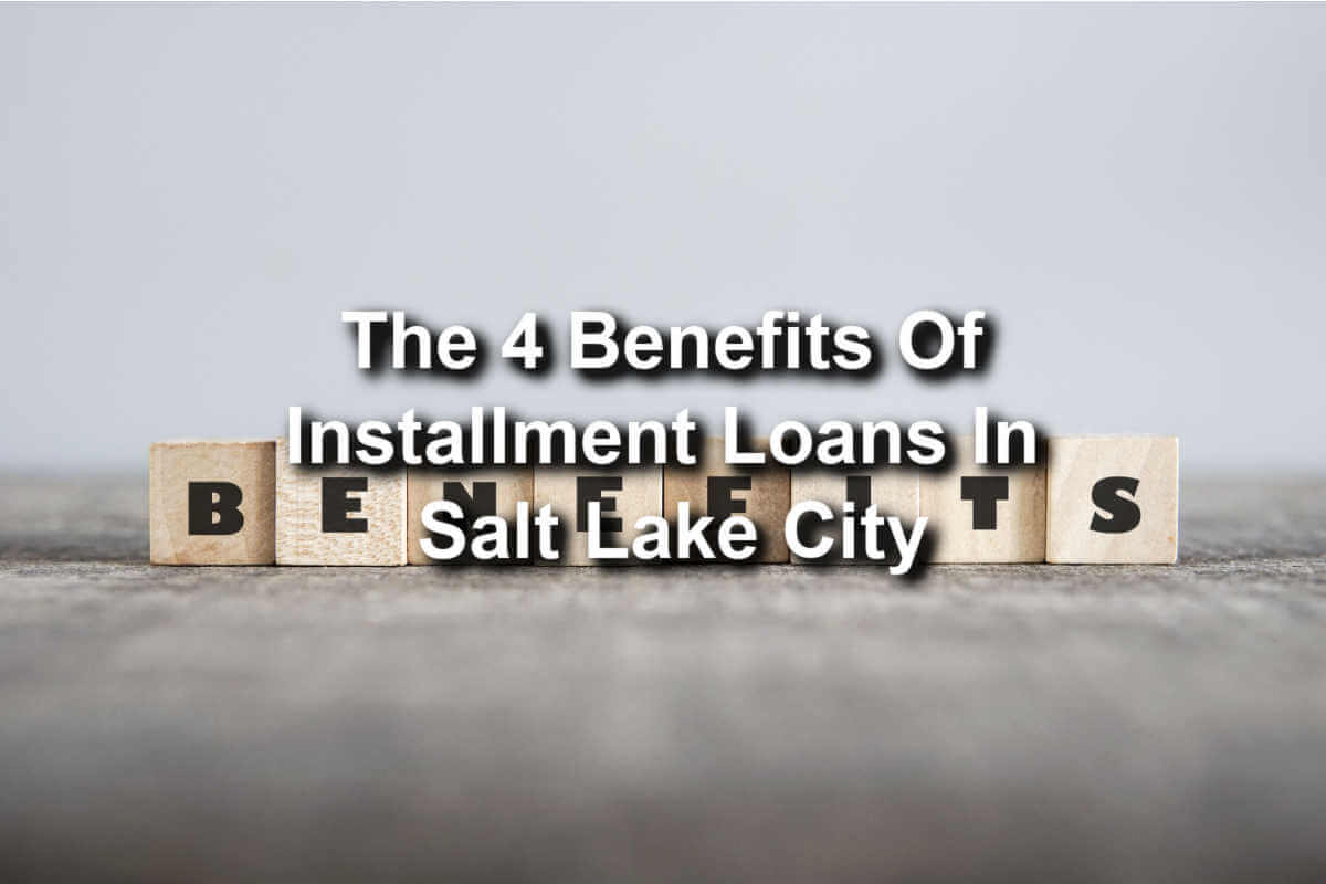 benefits of installment loans salt lake city