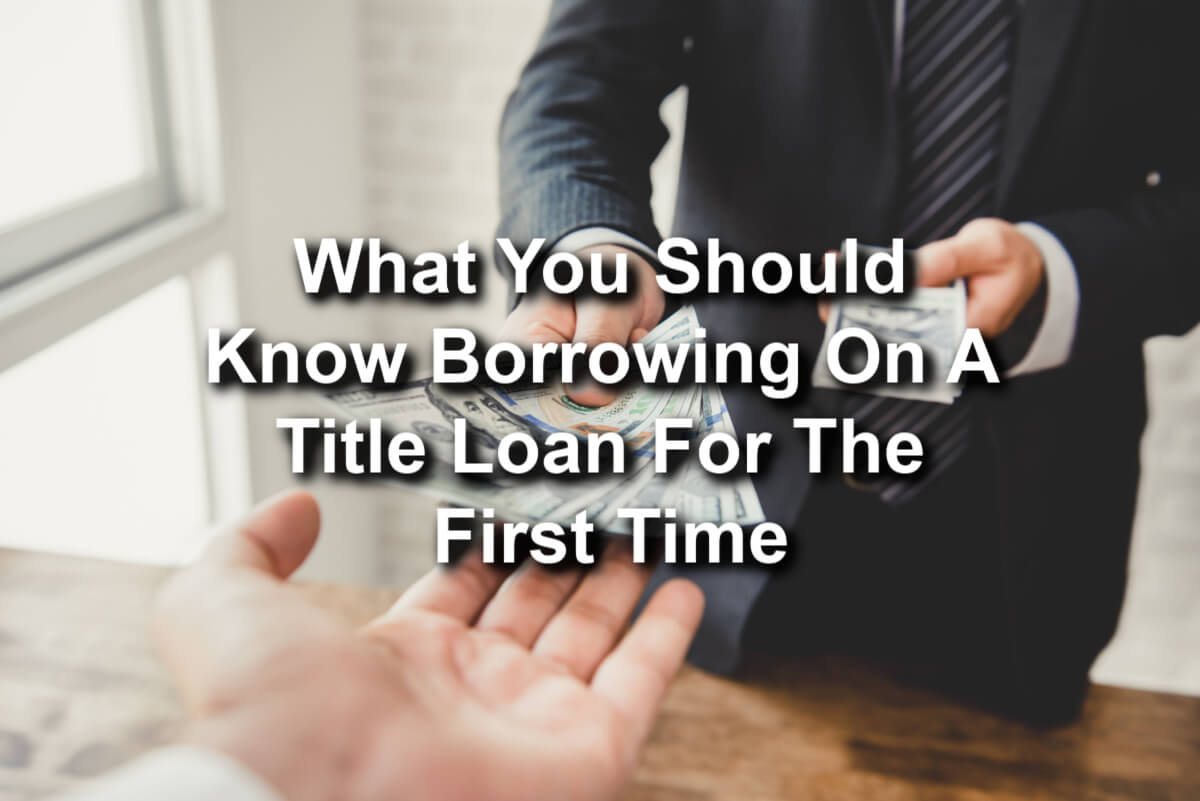 A text: What You Should Know Borrowing On A Title Loan For The First Time.