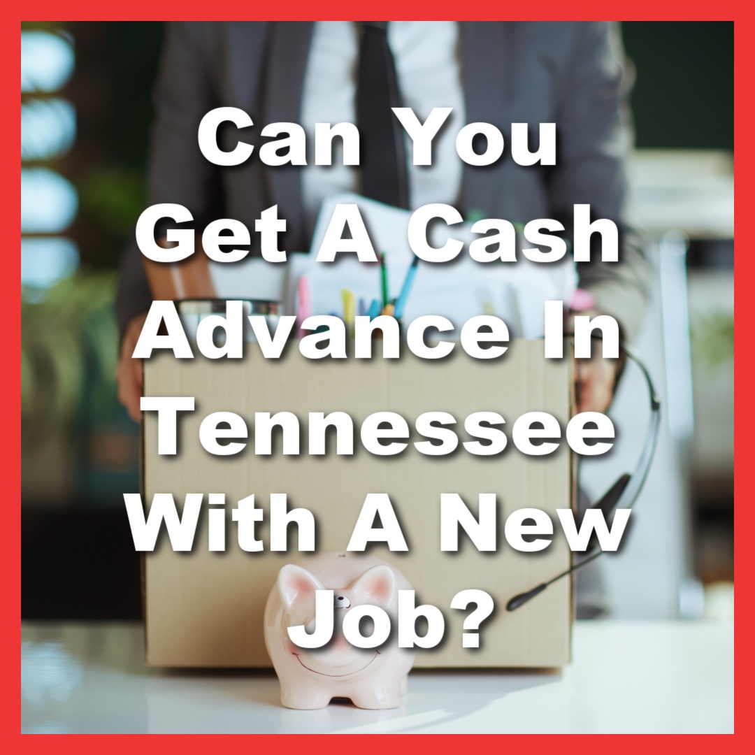 bringing box of supplies for new job with text Can You Get A Cash Advance In Tennessee With A New Job?