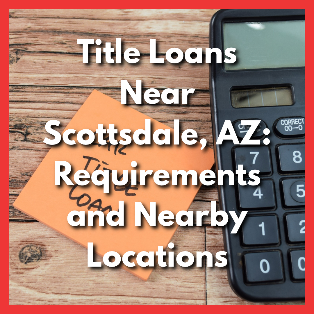 car title loans post it and calculator with text Title Loans Near Scottsdale, AZ: Requirements and Nearby Locations
