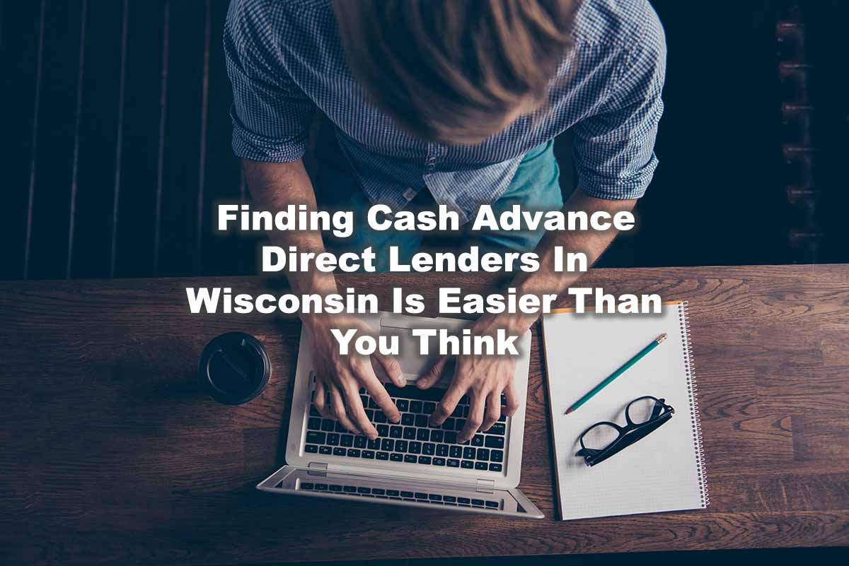  Depicts a 'Finding cash advance direct lenders in Wisconsin is easier that you think'.