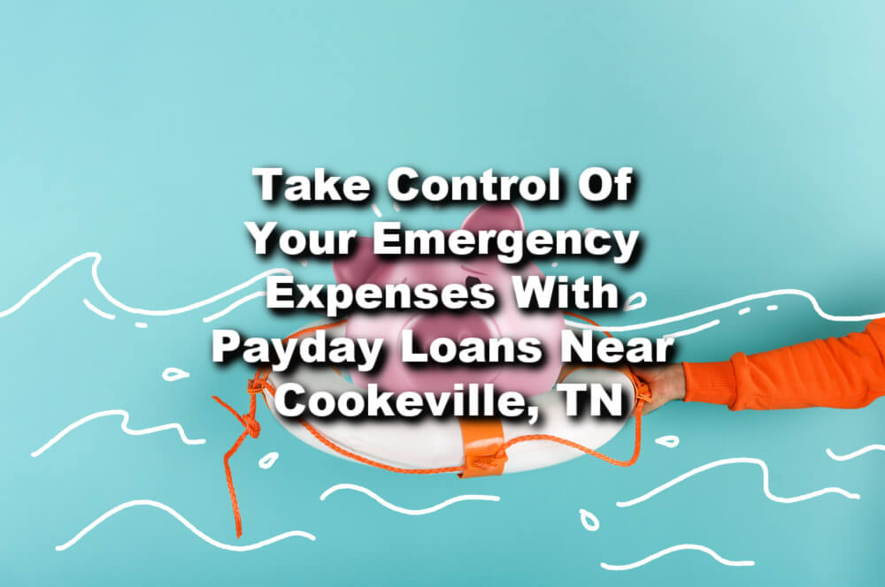 life raft for piggy bank for payday loans near Cookeville, TN