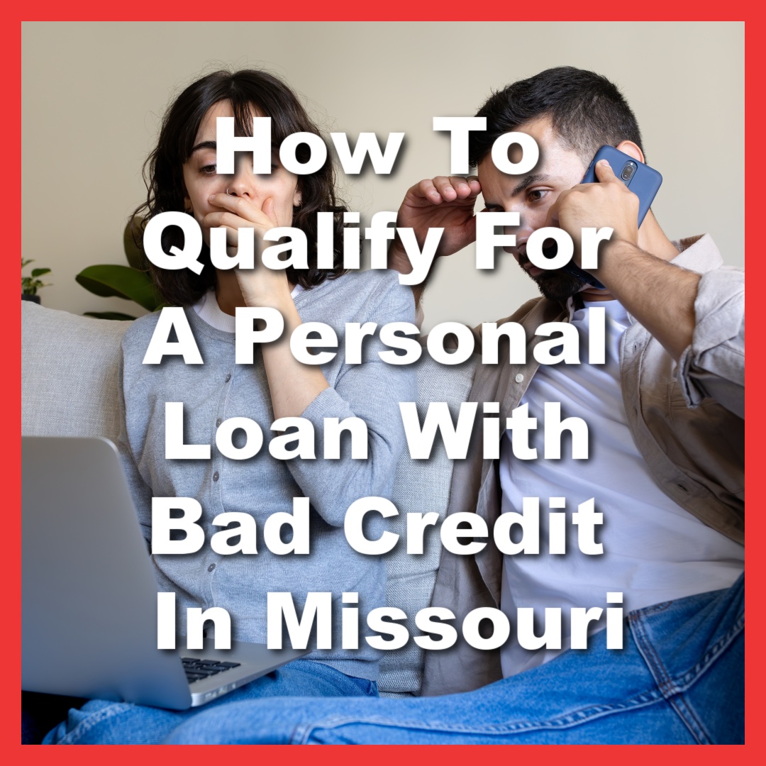 couple with bad credit needs emergency cash with text How To Qualify For A Personal Loan With Bad Credit In Missouri