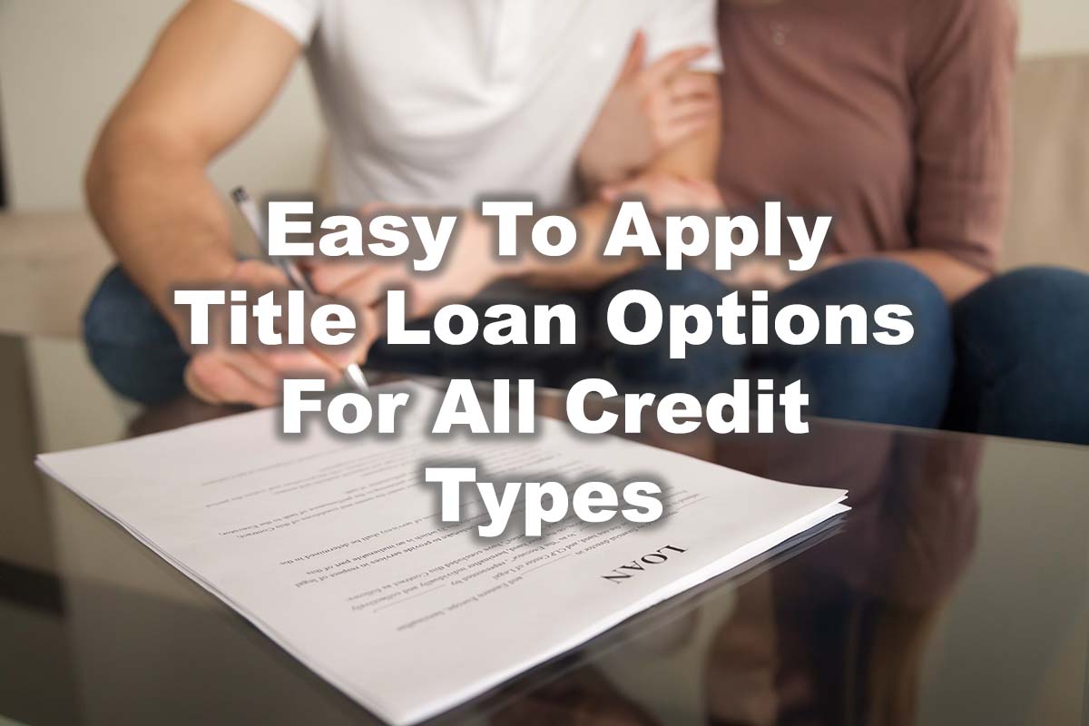 A text: 'Easy-to-apply title loan options for all credit types' and a background of a couple signing up on a document.