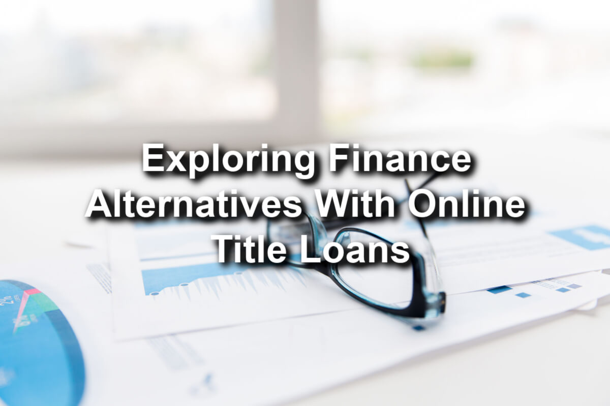 finance alternatives with online title loans