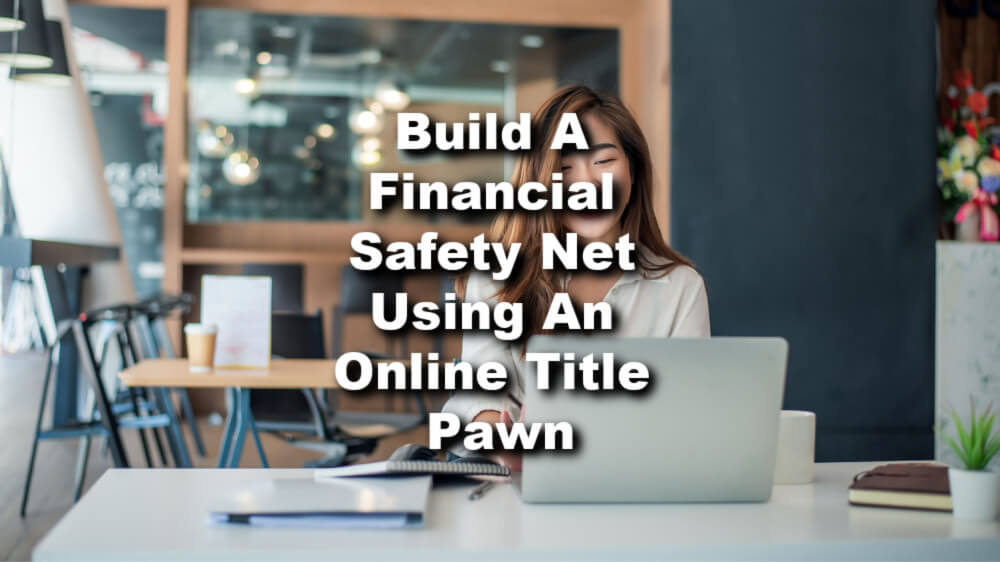 woman applying for title pawn online in coffee shop with text building a financial safety net using an online title pawn