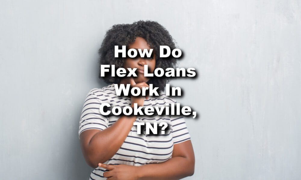 Cookeville, TN woman considering flex loans