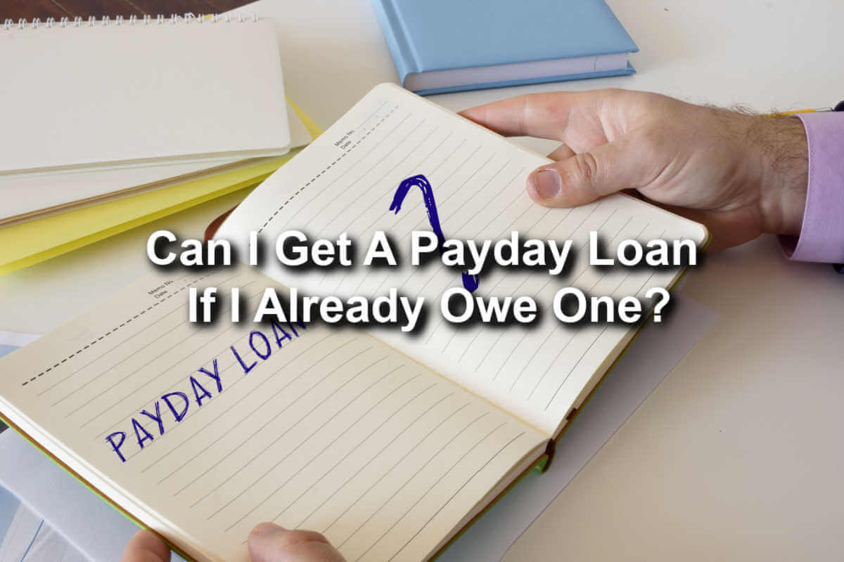 get payday loan if I already owe one