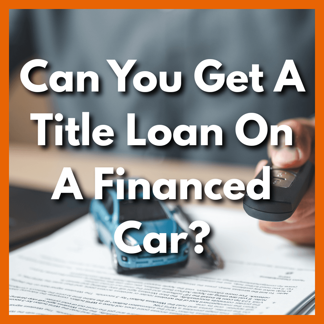 registration loan paperwork with toy car on top of it with text Can You Get A Title Loan On A Financed Car?