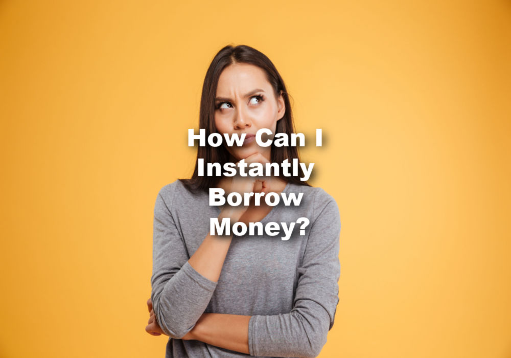 woman wondering how to instantly borrow money