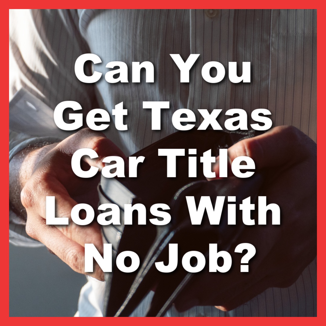 man with no money in wallet needs emergency cash with text Can You Get Texas Car Title Loans With No Job?