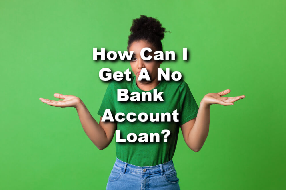 woman questioning no bank account loans