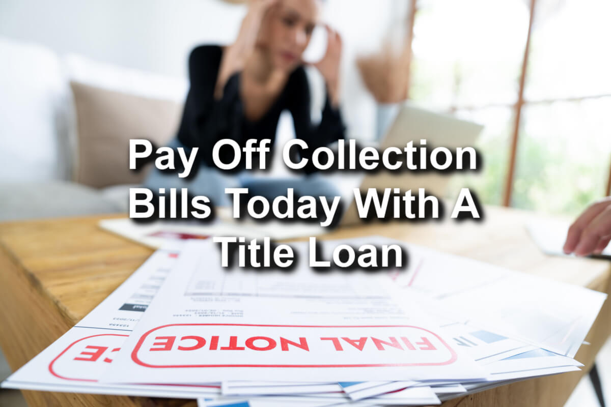 pay off collection bills with title loan