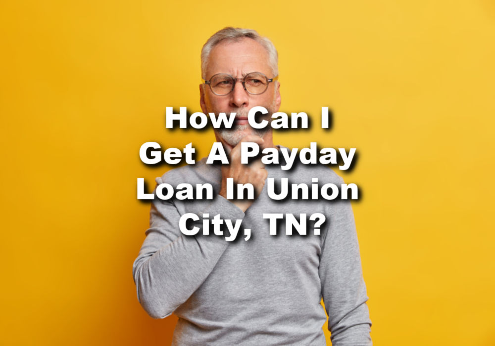 older man wondering about payday loan Union City, TN