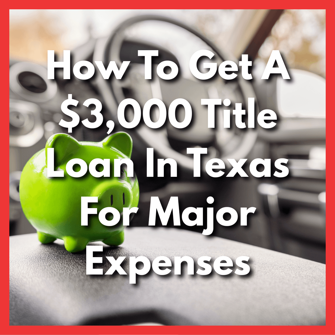 piggybank in car for title loans in Texas with text How To Get A $3,000 Title Loan In Texas For Major Expenses