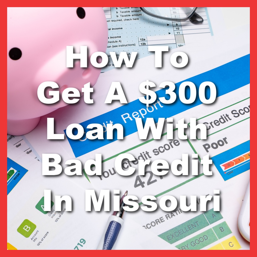piggybank with a bad credit report with text How To Get A $300 Loan With Bad Credit In Missouri