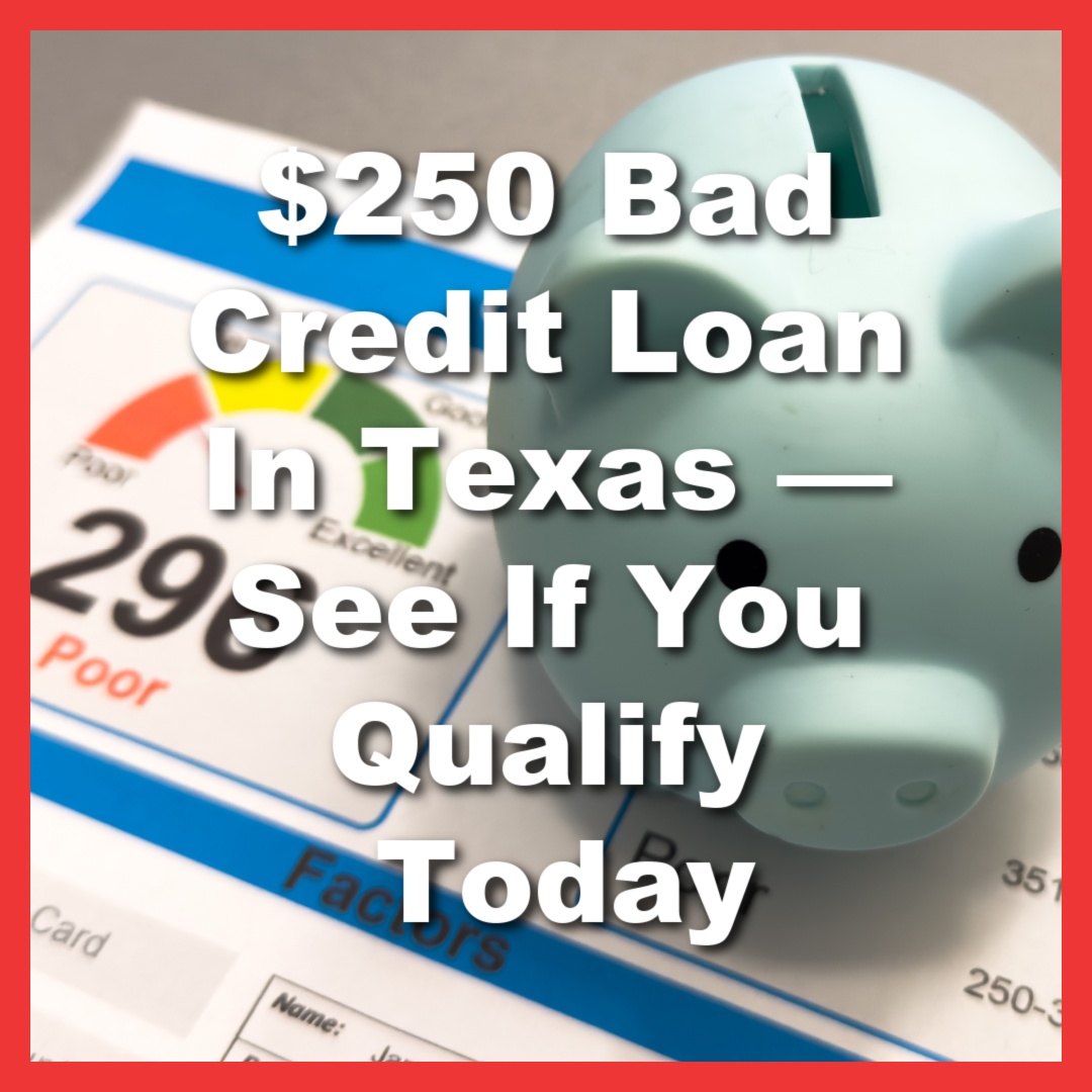 piggybank with bad credit report with text $250 Bad Credit Loan In Texas — See If You Qualify Today