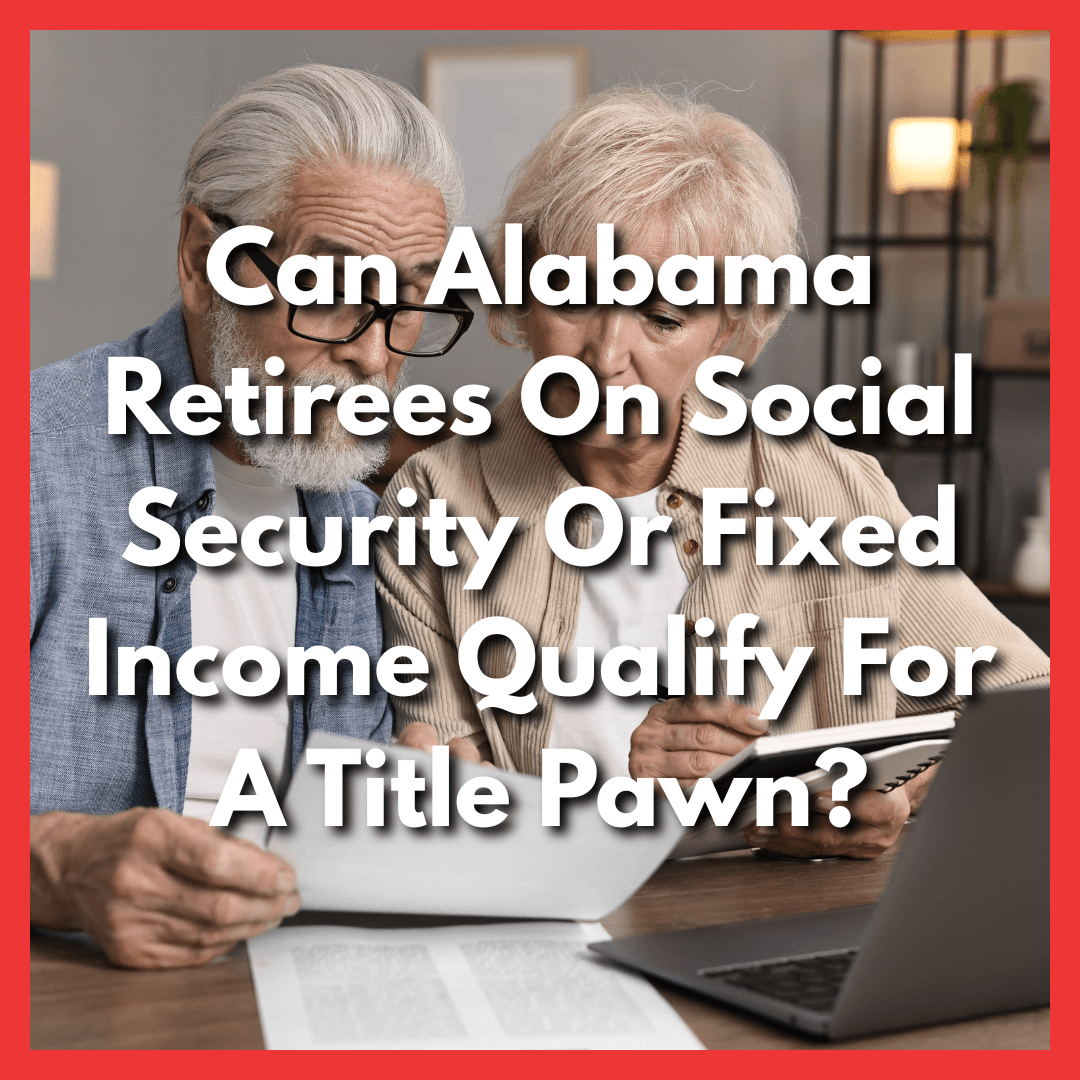 retirees looking for title pawns in Alabama