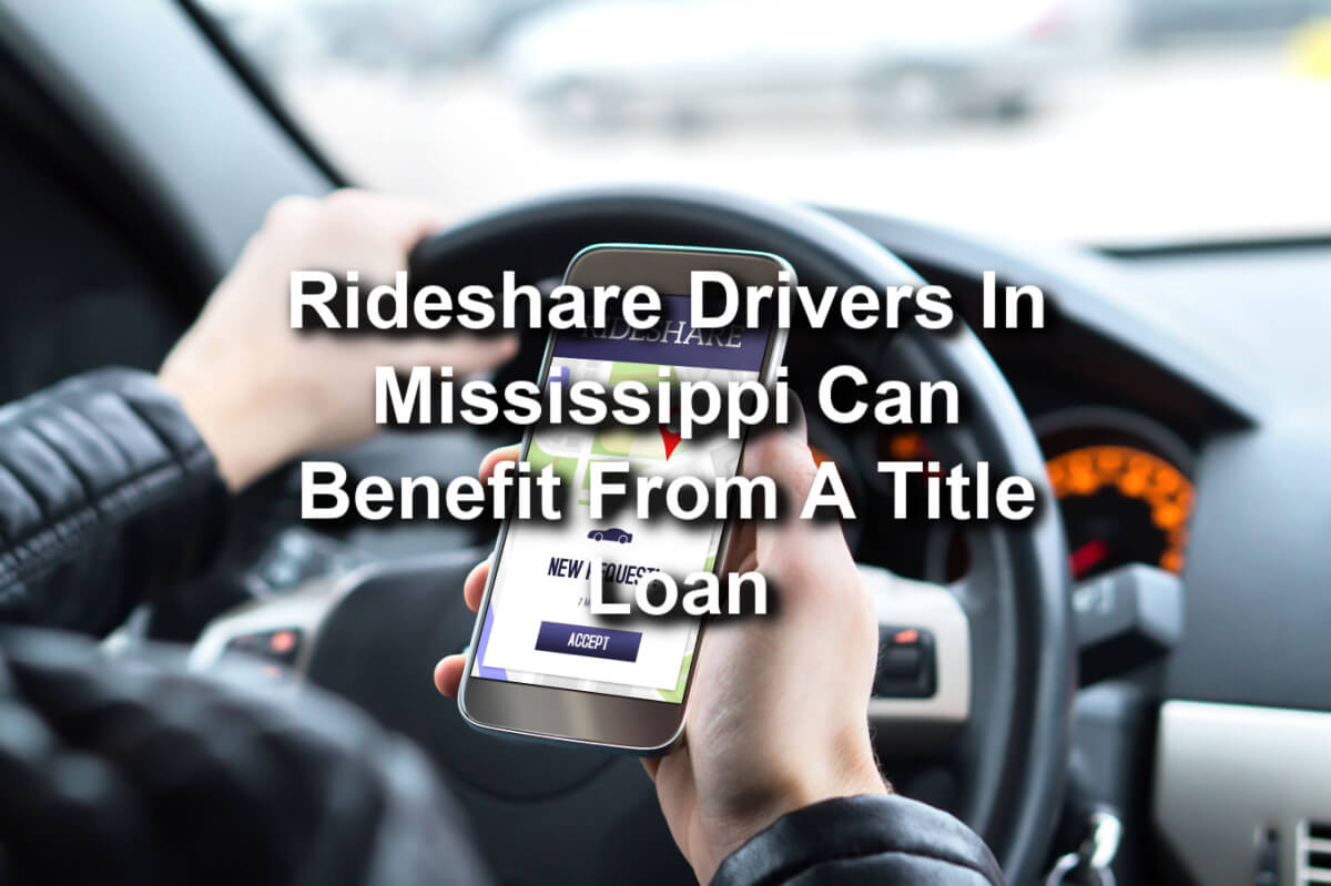  A Text: 'Rideshare Drivers in Mississippi Can Benefit from a Title Loan' and a Background Image of a Man Holding a Phone, Looking for a Map Application While Driving a Car.