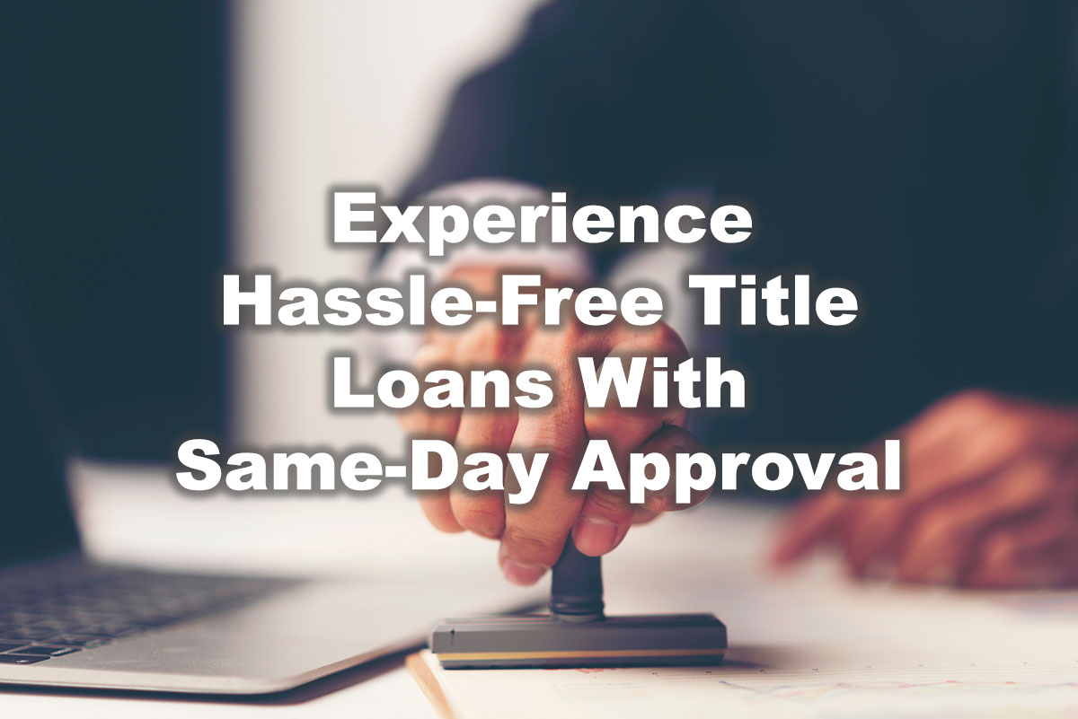 getting same-day approval for title loans