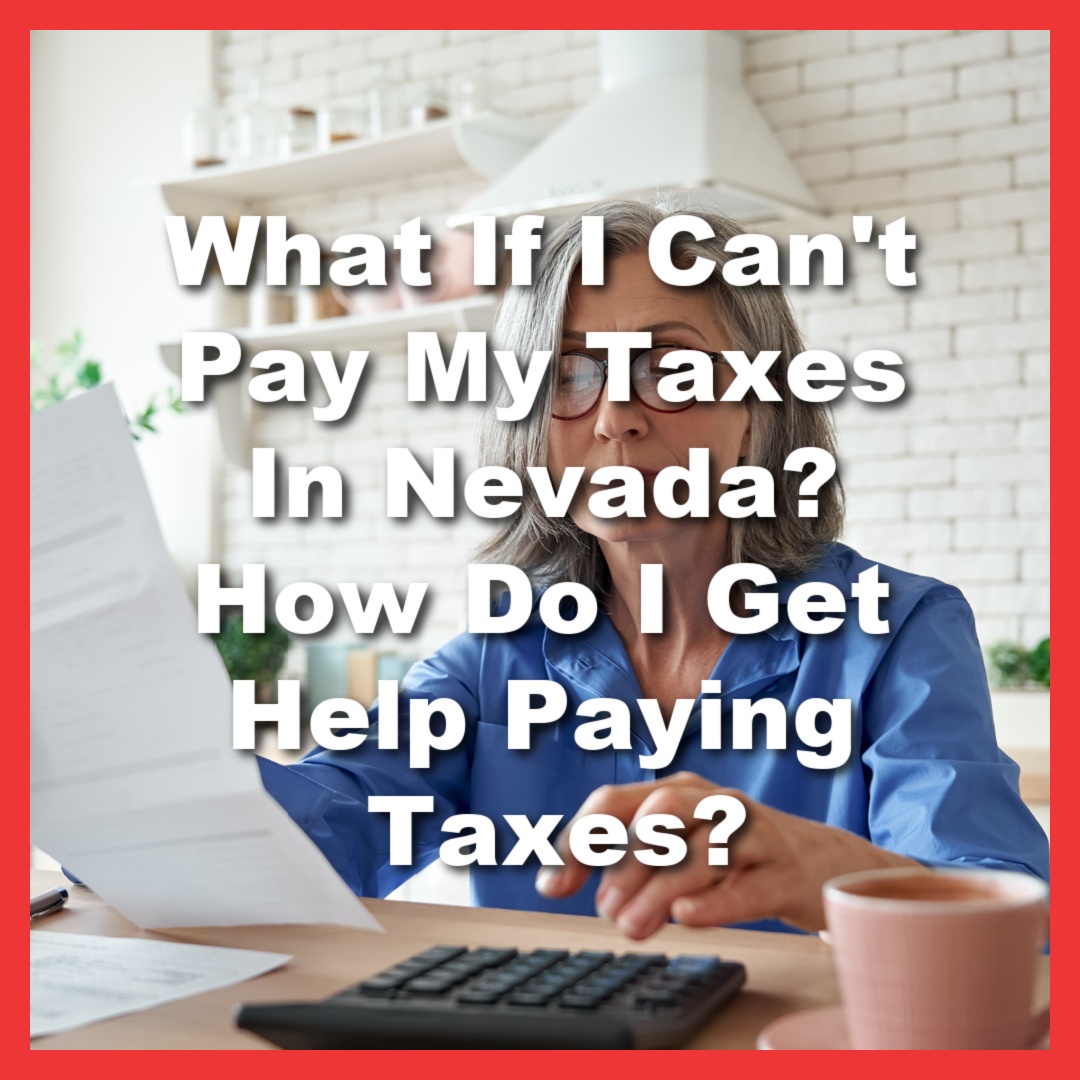 woman reviewing papers in kitchen and needs help paying taxes with text What If I Can't Pay My Taxes In Nevada? How Do I Get Help Paying Taxes?