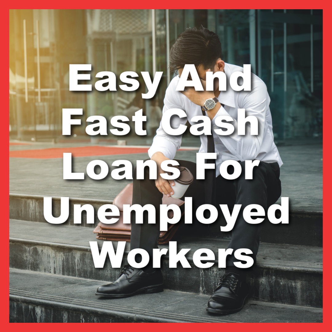 man needs cash loans for unemployed workers