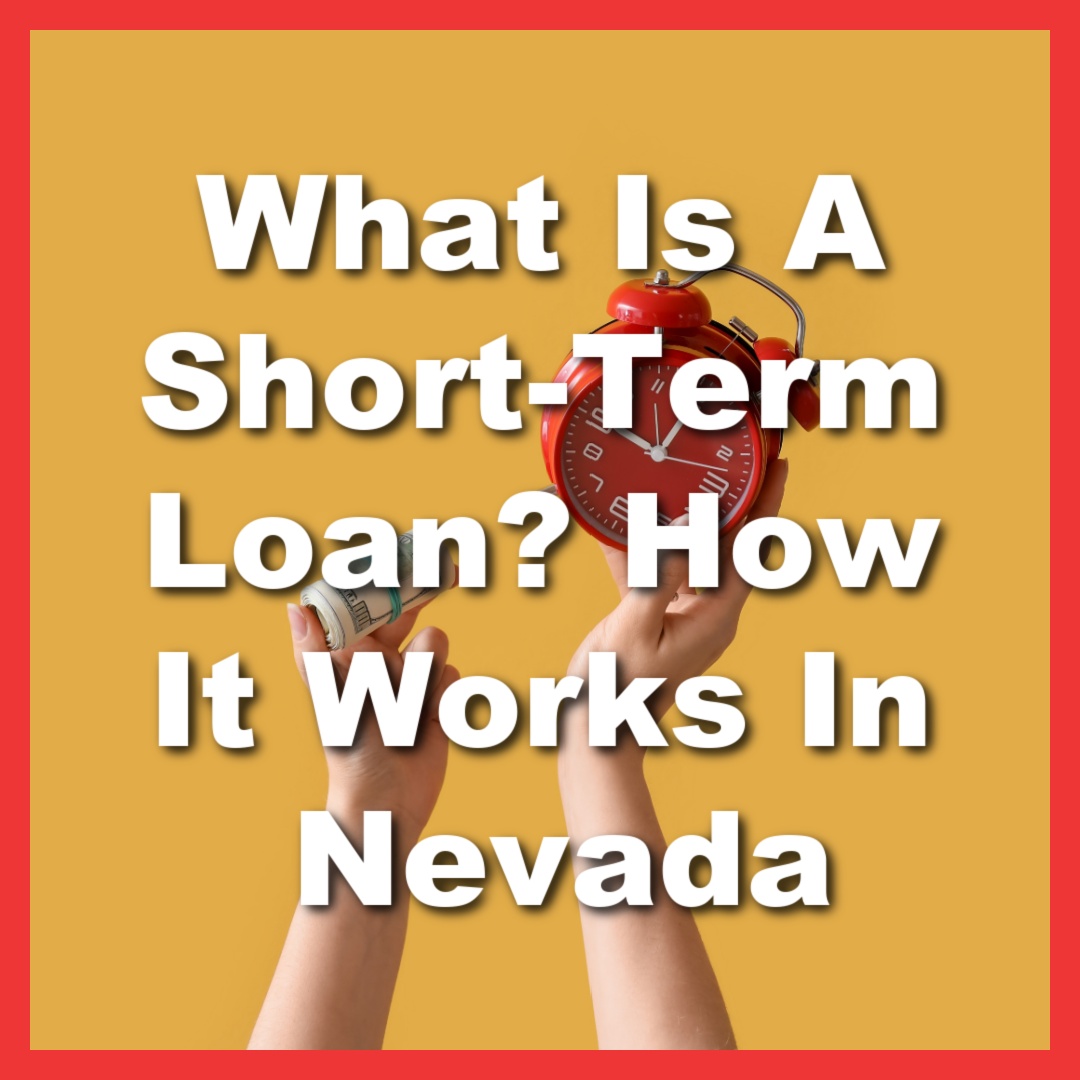 someone holds a clock and cash from a short-term loan with text What Is A Short-Term Loan? How It Works In Nevada