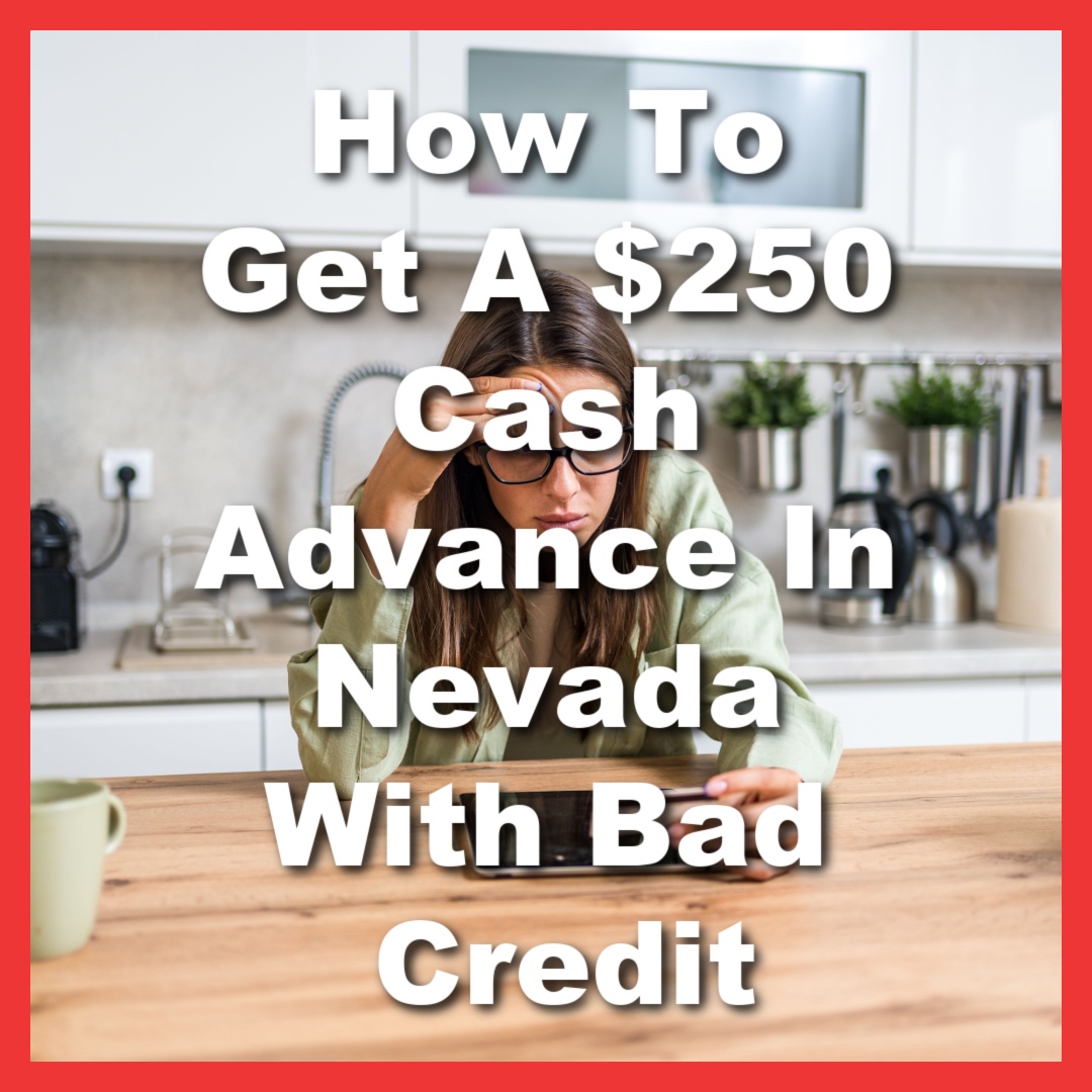 stressed woman needs a cash advance for bad credit with text How To Get A $250 Cash Advance In Nevada With Bad Credit