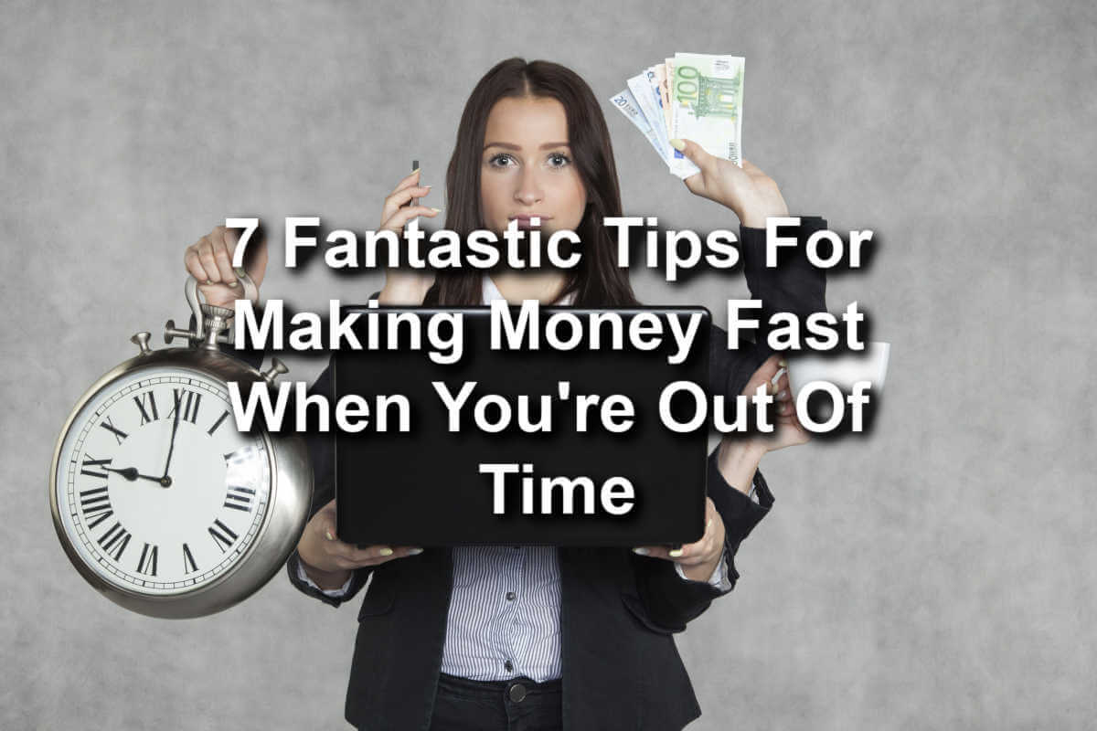 making money fast when you are out of time