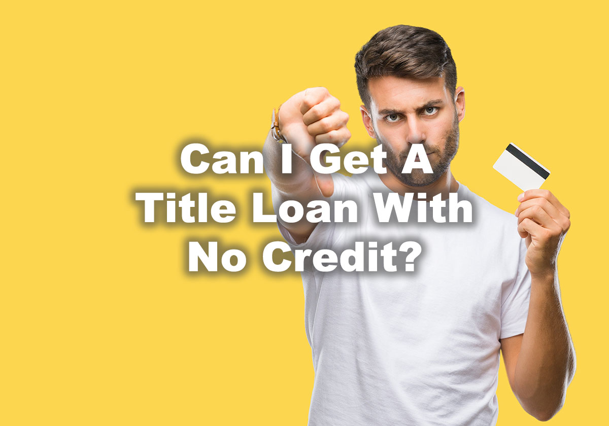 man with no credit can get title loan