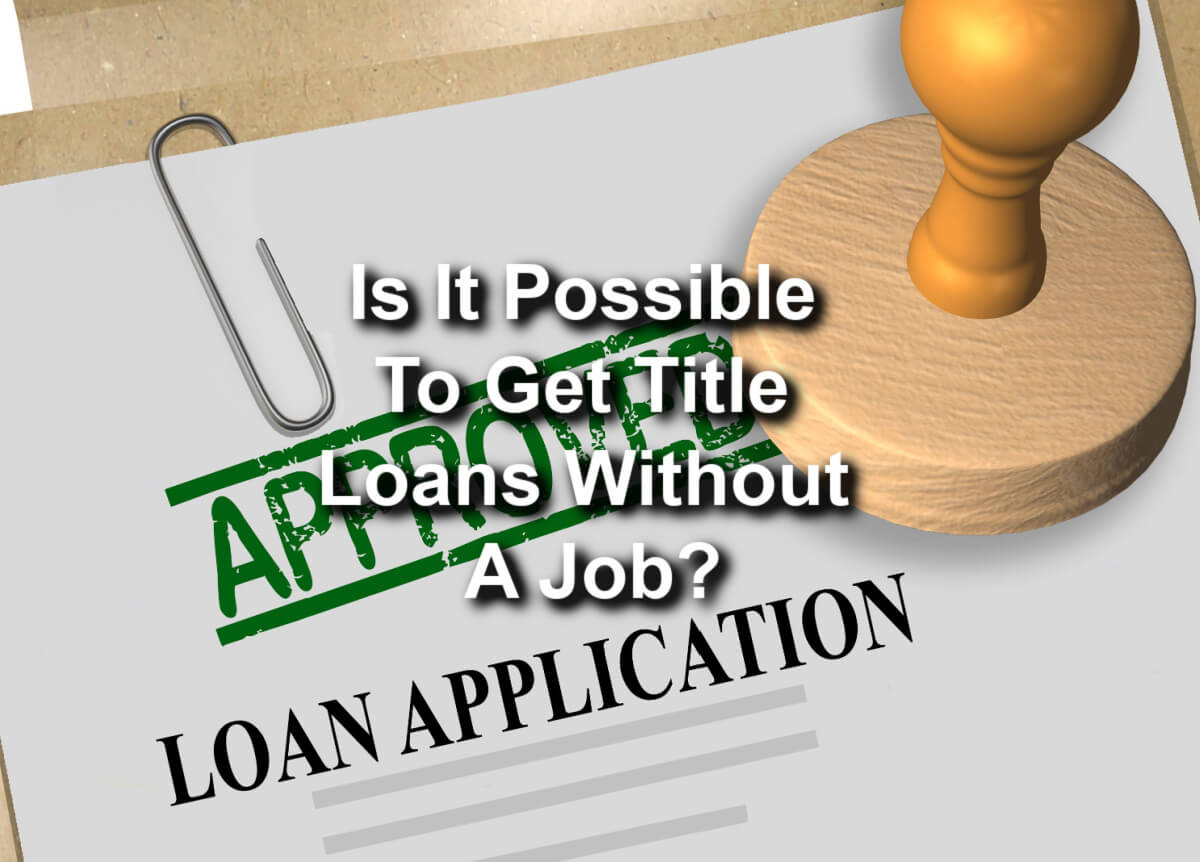 is it possible to get a title loan with no job