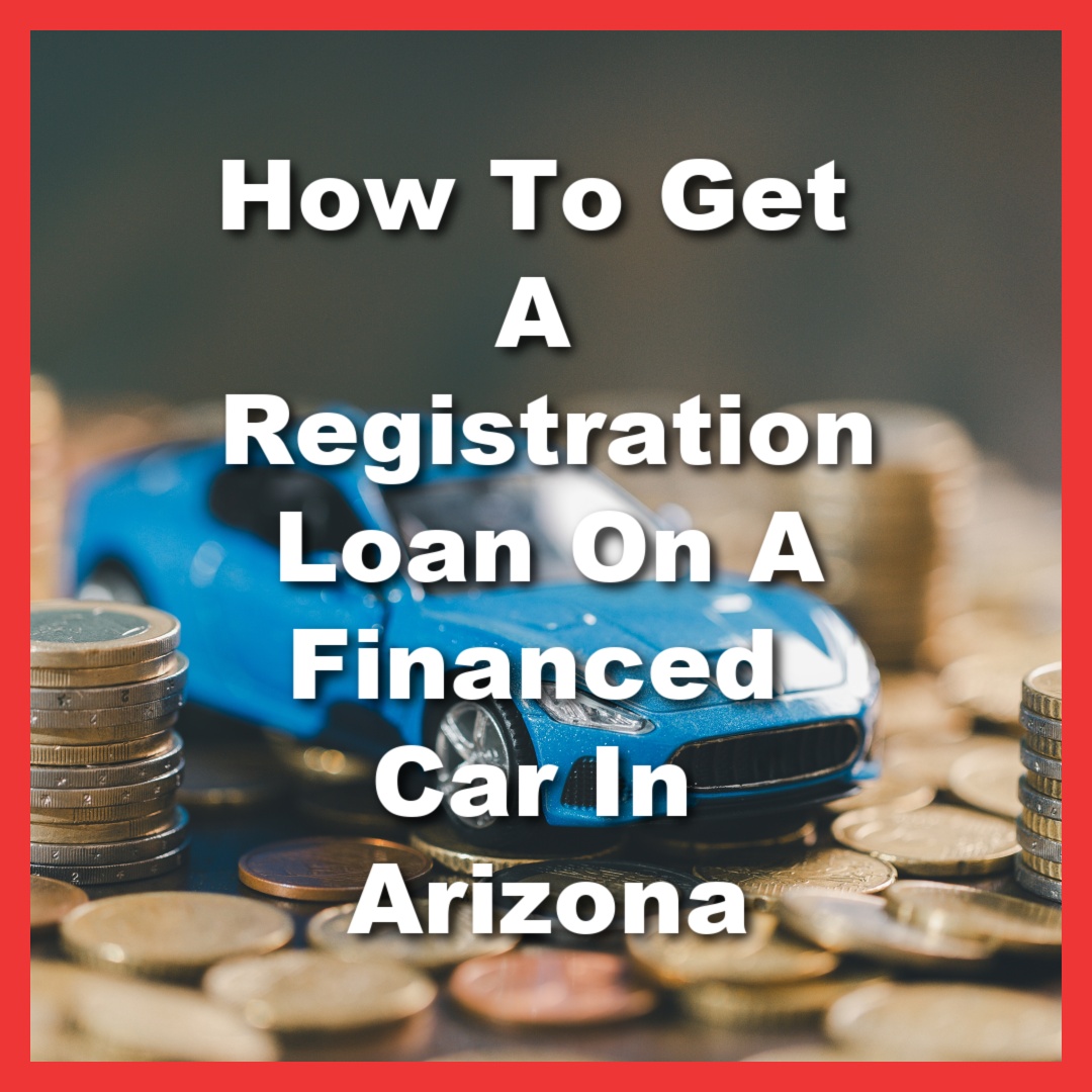 toy car with coins from a registration loan in Arizona with text How To Get A Registration Loan On A Financed Car In Arizona