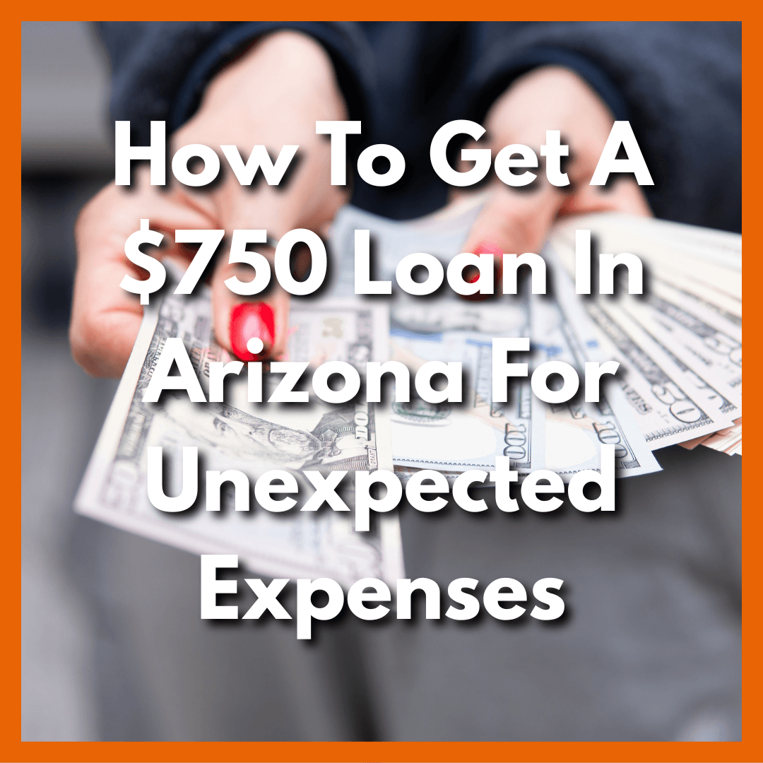 using a $750 emergency loan in Arizona for emergency expense with text How To Get A $750 Loan In Arizona For Unexpected Expenses