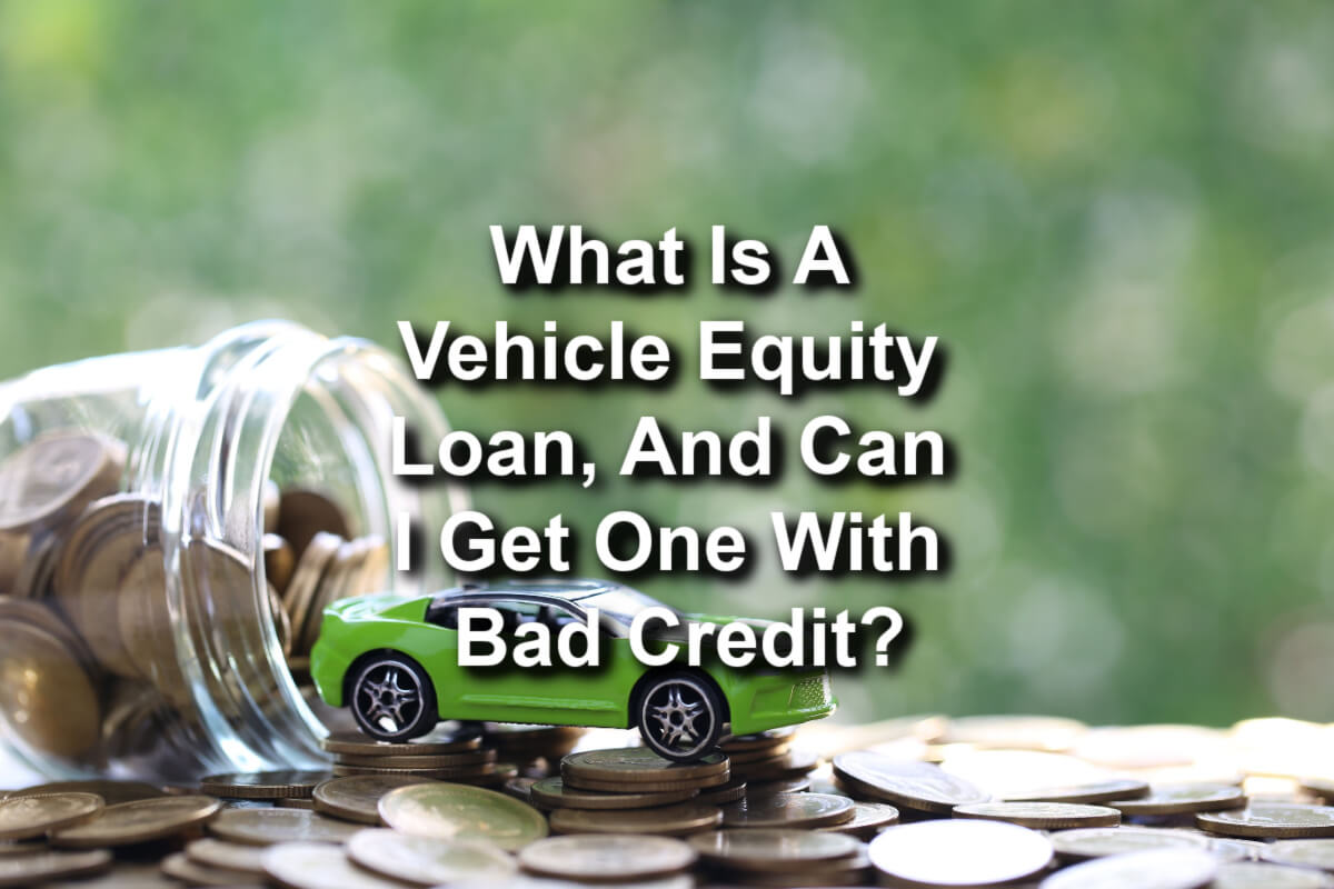 Toy car on coins with text: What is a vehicle equity loan, and can I get one with bad credit