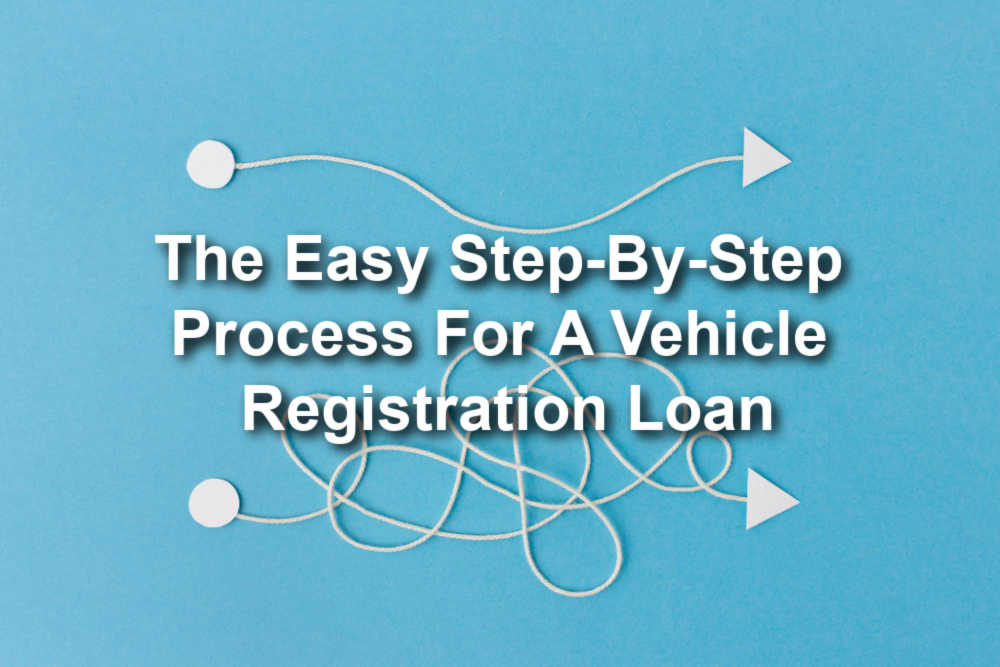 string with arrows on table with text The Easy Step-By-Step Process For A Vehicle Registration Loan