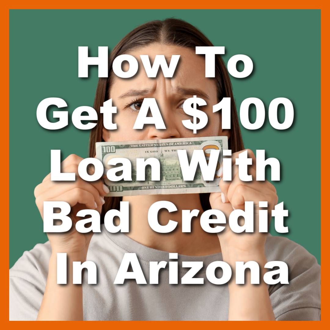woman holding $100 from bad credit loan with text How To Get A $100 Loan With Bad Credit In Arizona