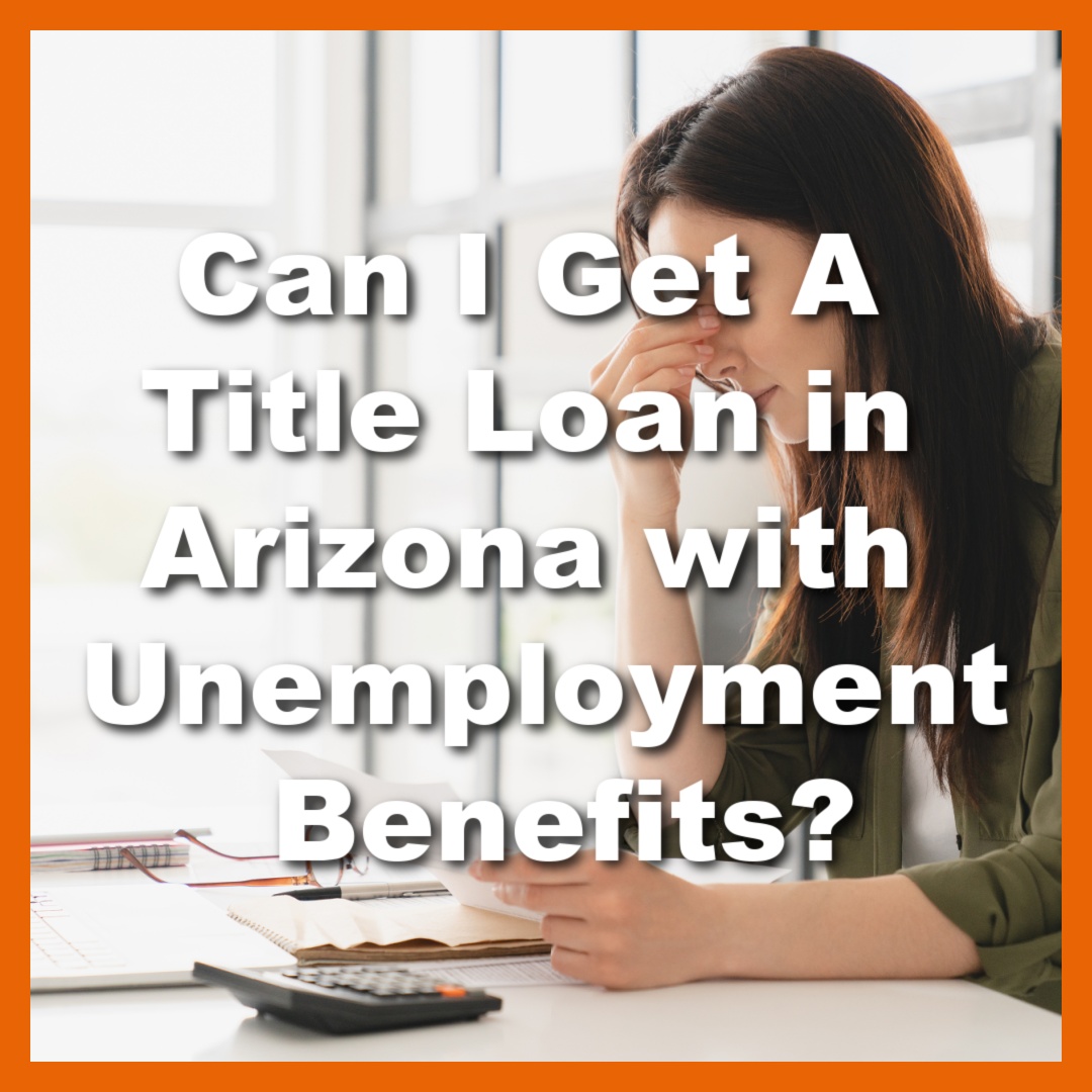 woman needs financial help from unemployed title loan with text Can I Get A Title Loan in Arizona with Unemployment Benefits?