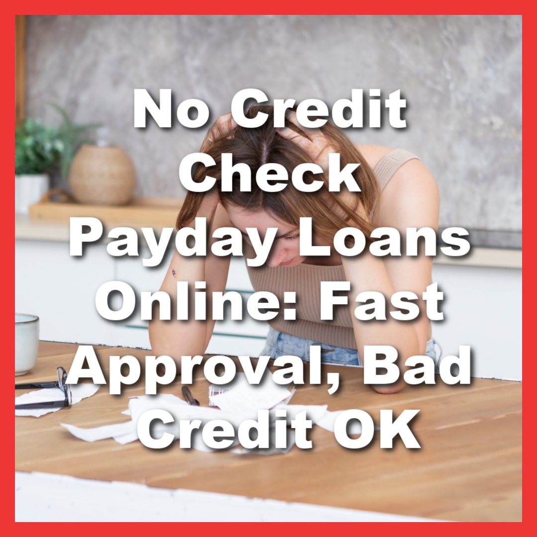 woman stressed and needs no credit check loan and hands on head at her desk with text No Credit Check Payday Loans Online: Fast Approval, Bad Credit OK